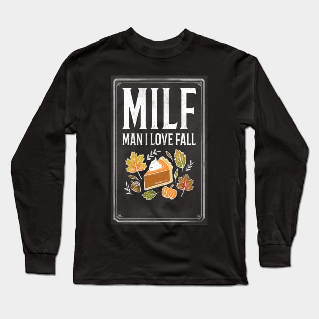 MILF Man I Love Fall Funny Thanksgiving Shirt Long Sleeve T-Shirt by Ken Adams Store